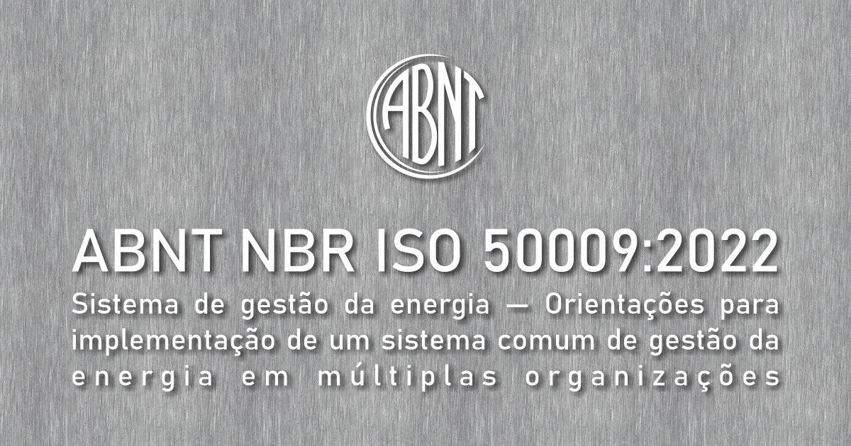Publicada a norma ABNT NBR ISO 50.009 – Sistema de Gestão de Energia